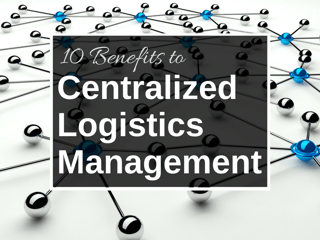 10 Benefits to Centralizing Logistics Managment.png
