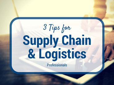 3 Tips for Supply Chain & Logistics Professionals.png