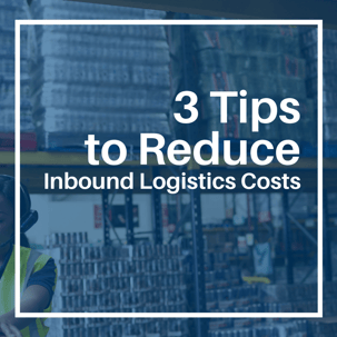 3 Tips to Reduce Inbound Logistics Costs Ascent Global Logistics.png
